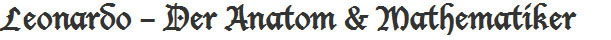 Der Anatom & Mathematiker